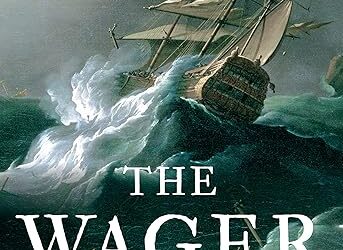 The Wager: A Tale of Shipwreck, Mutiny and Murder